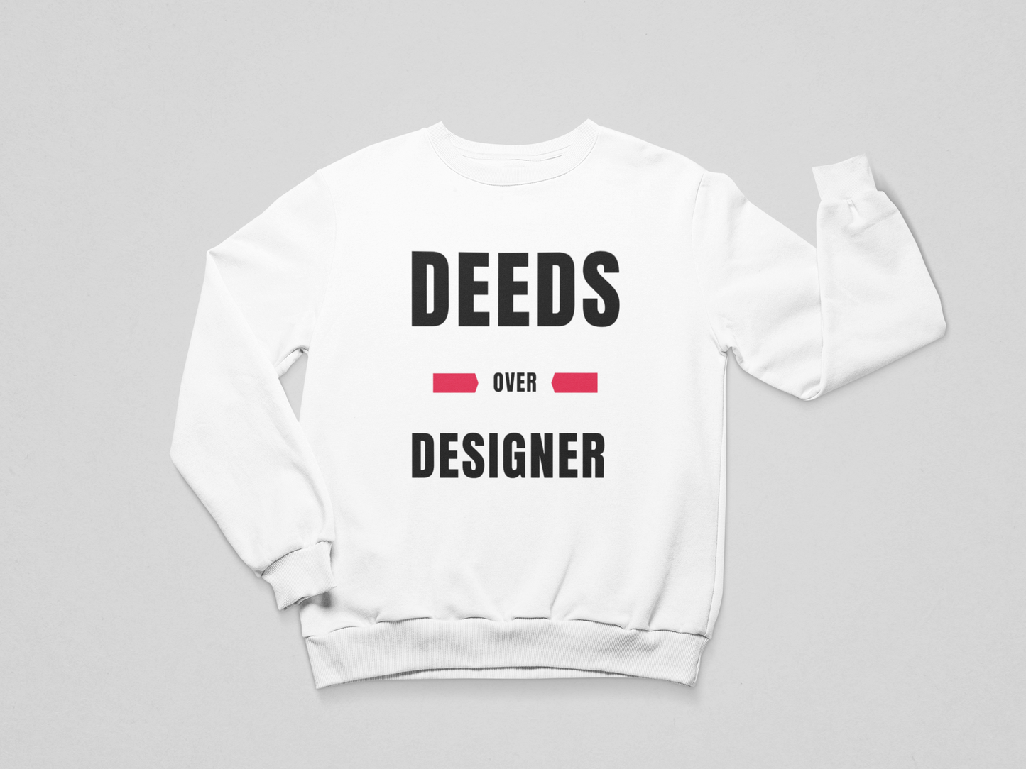 Deeds Over Designer Sweatshirt