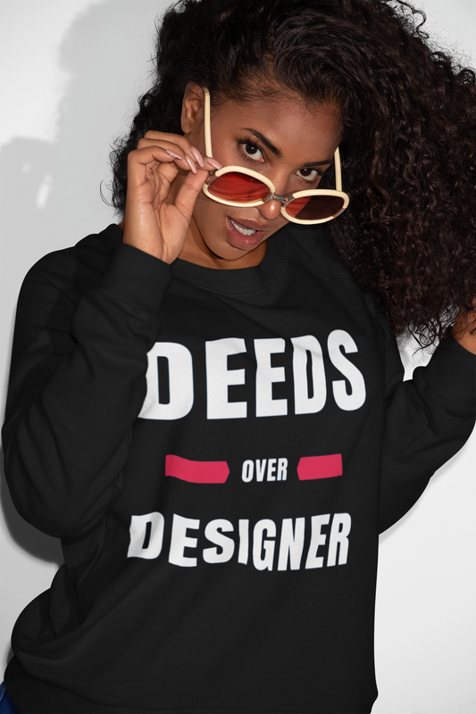 Deeds Over Designer Sweatshirt